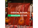 Gibson, Bukan Sekedar Gitar