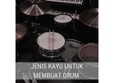 Jenis Kayu Untuk Membuat Drum