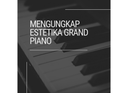 Mengungkap Estetika Grand Piano